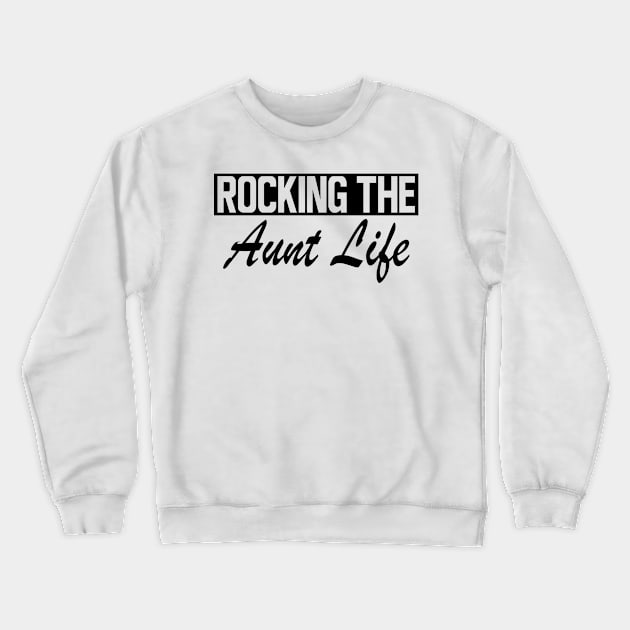 Aunt - Rocking the Aunt Life Crewneck Sweatshirt by KC Happy Shop